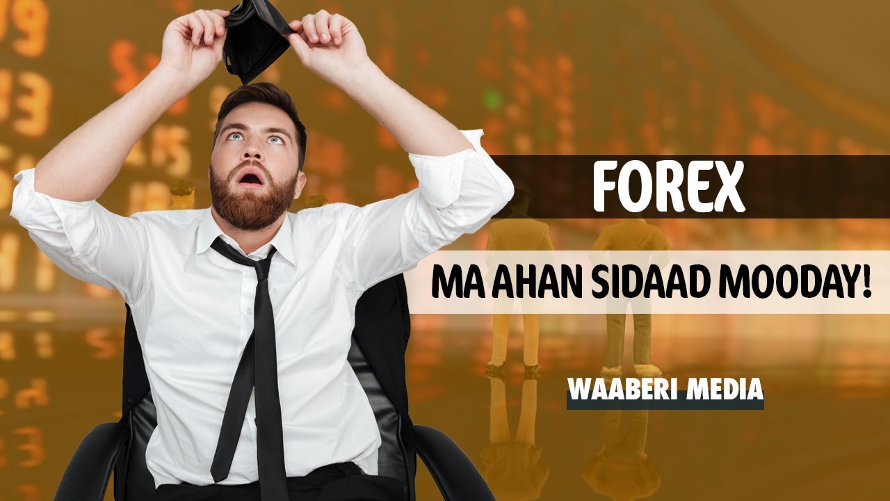 Suuqa Forex Maahan sidaad mooday!