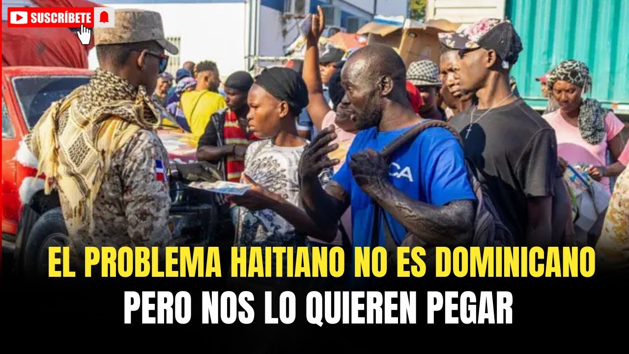 EL PROBLEMA HAITIANO NO ES DOMINICANO… PERO NOS LO QUIEREN PEGAR