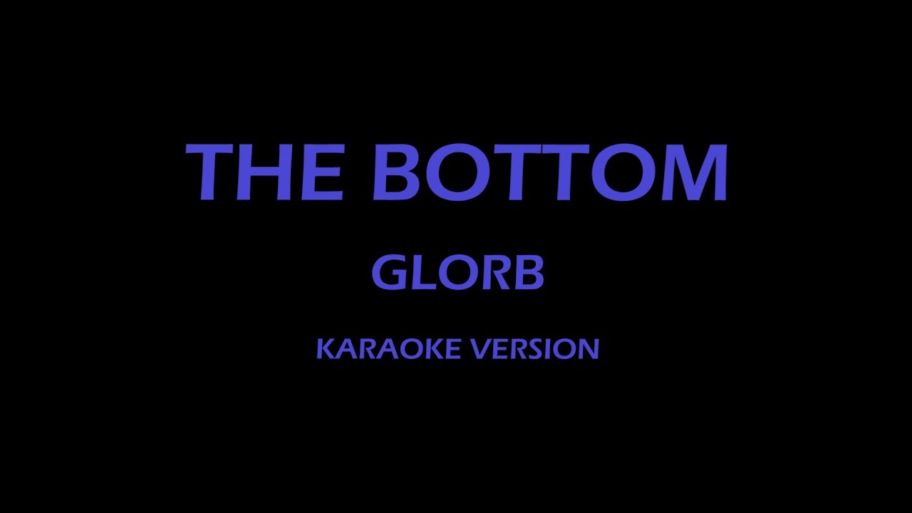 Glorb The Bottom Karaoke Version