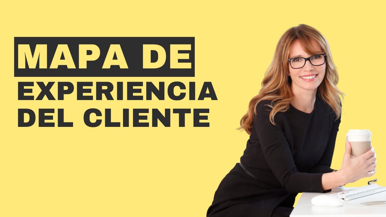 Mapa de Experiencia del Cliente  Qu&eacute; es y c&oacute;mo crear