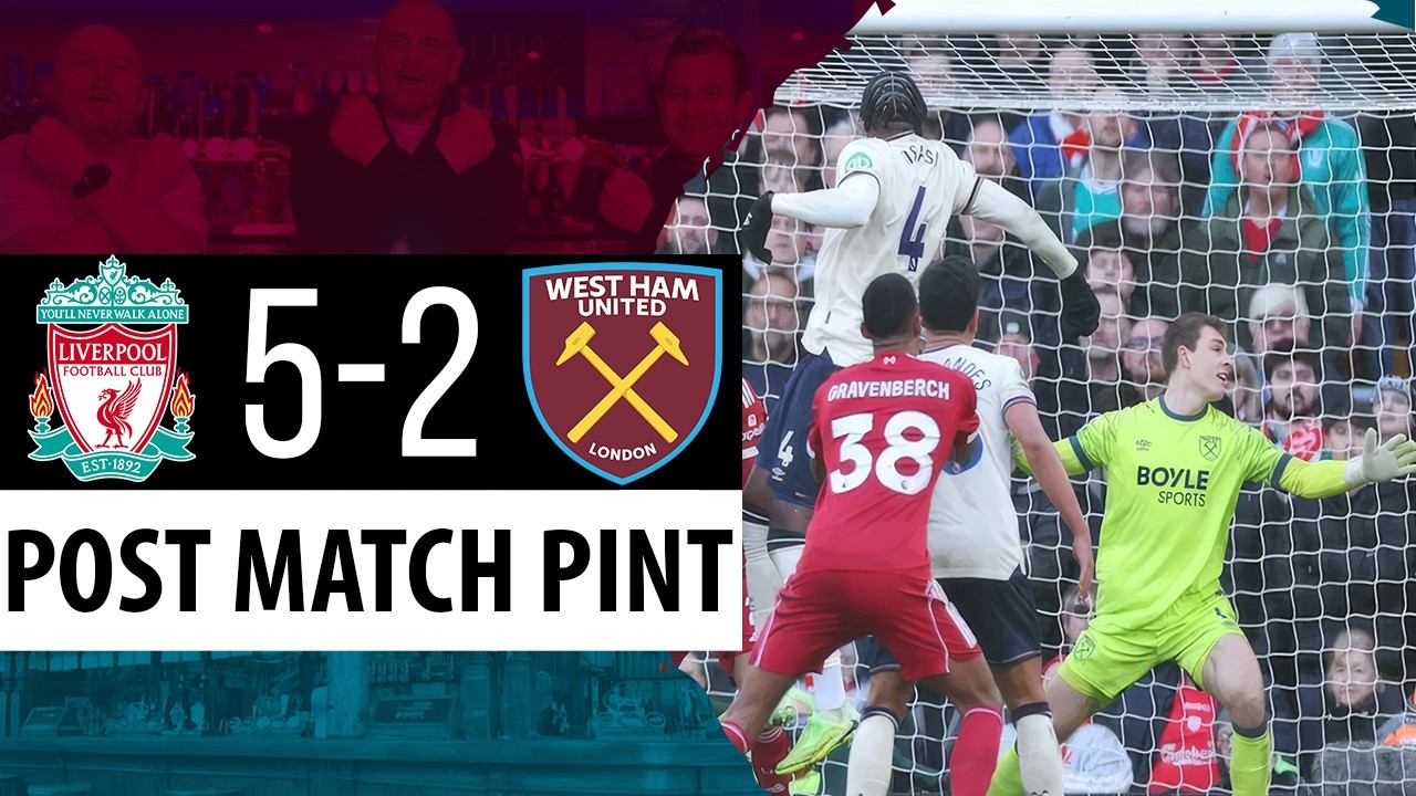 Liverpool 5-2 West Ham | Post Match Pint