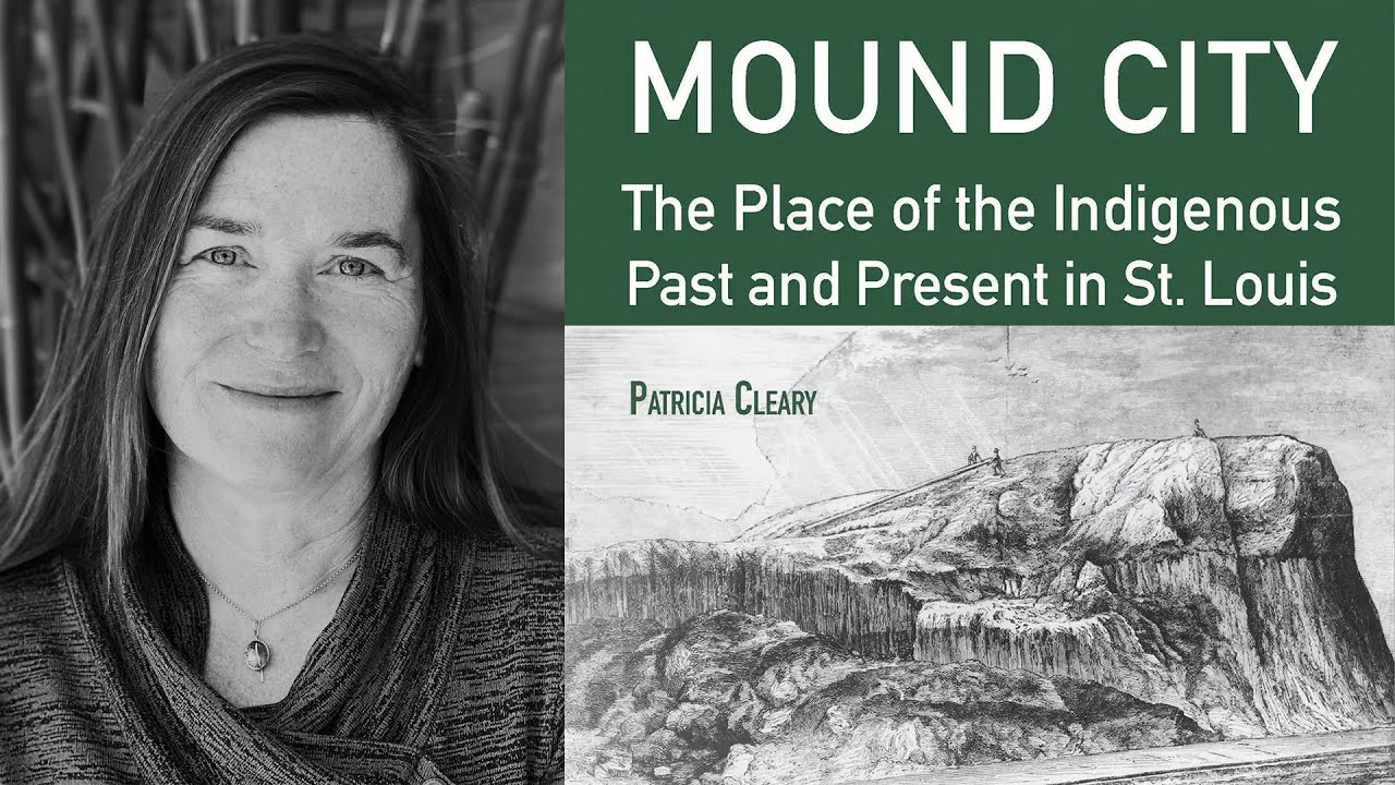 Unearthing St. Louis: Patricia Cleary on the Lost Legacy of Mound City
