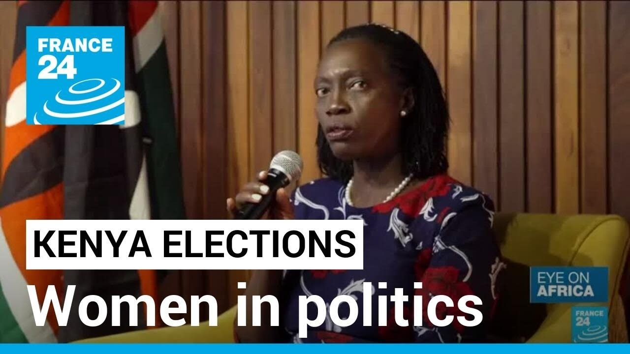 Kenya elections: Women in politics still fighting to get their voices heard &bull; FRANCE 24 English