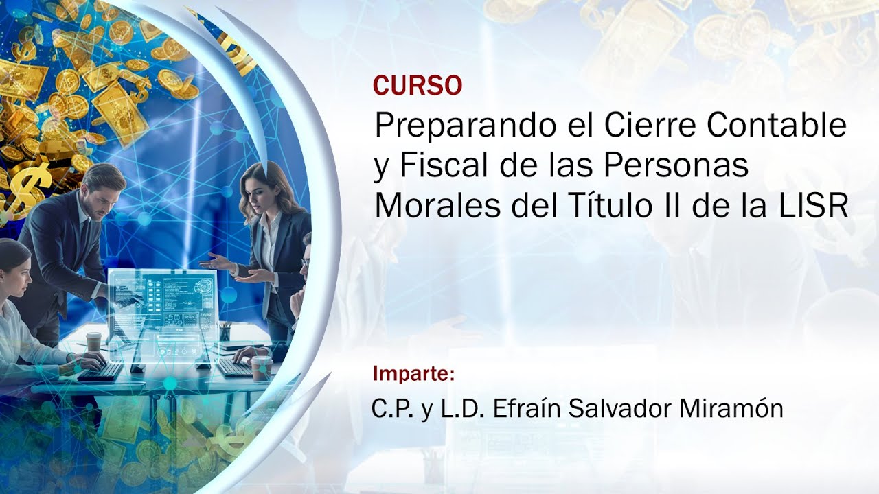Preparando el Cierre Contable y Fiscal de las Personas Morales del Título II de la LISR