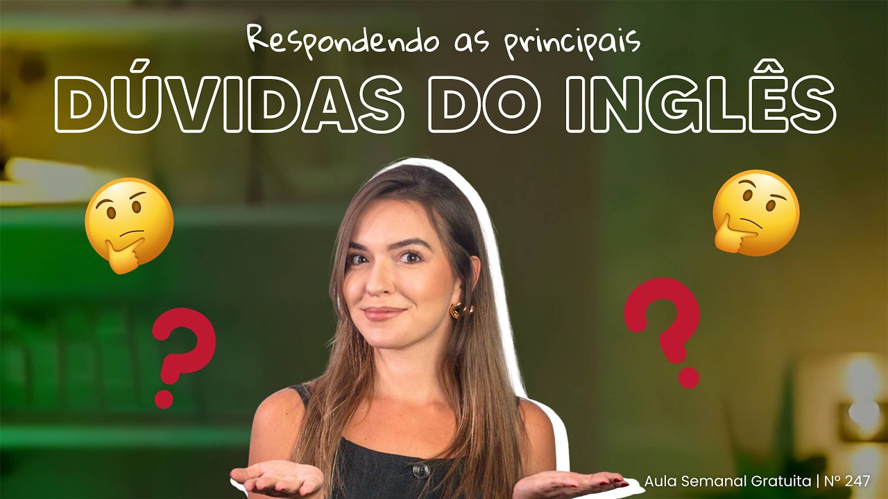 Aula 247 | Respondendo as principais dúvidas do inglês