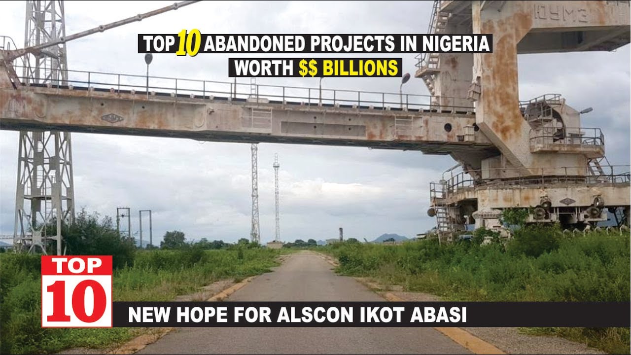 Top 10 Abandoned Projects In Nigeria Worth More Than $15 Billion