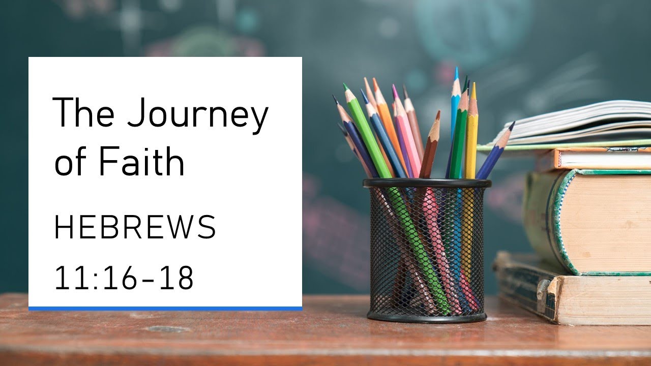 The Journey of Faith | A Farewell Sermon on Hebrews 11:8-16