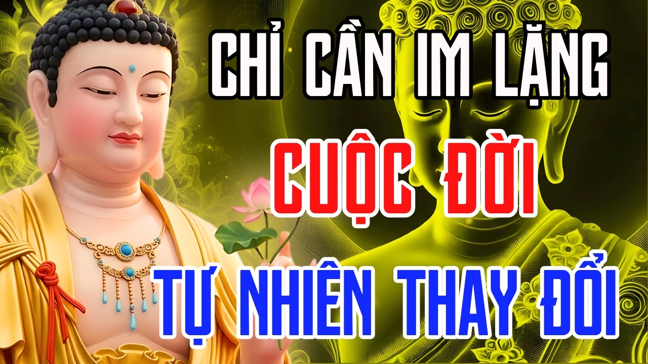 Phật Dạy: Chỉ Cần Im Lặng – Cuộc Đời Tự Nhiên Thay Đổi, Bình An Sẽ Đến
