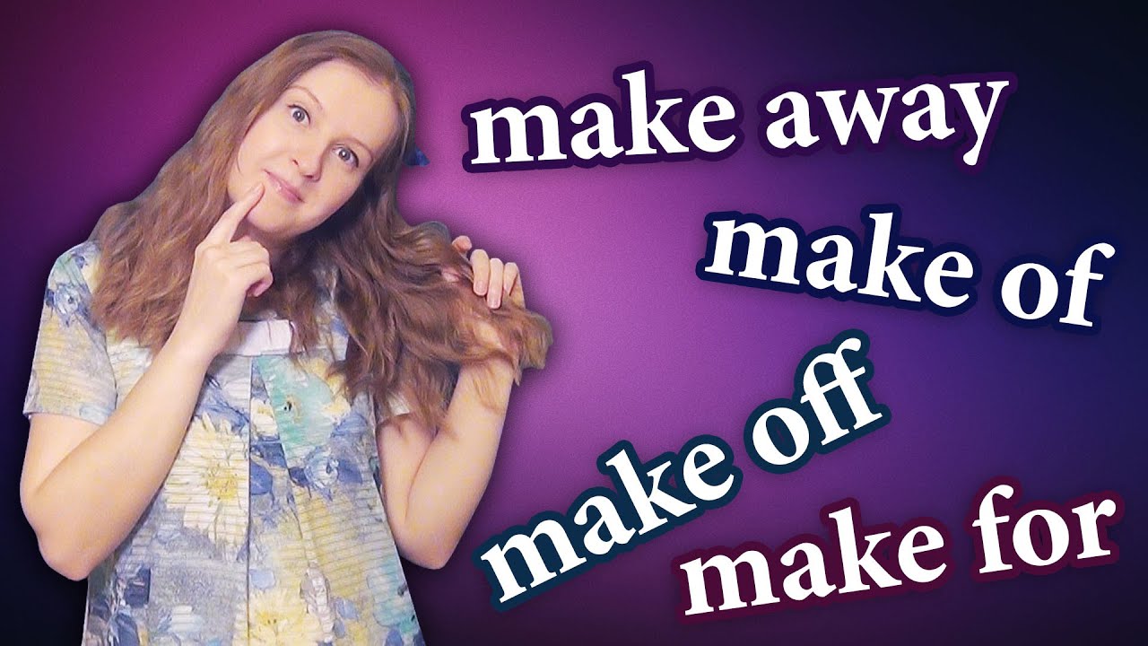 English phrasal verbs - make away, make for, make of, make off - MAKE part 1