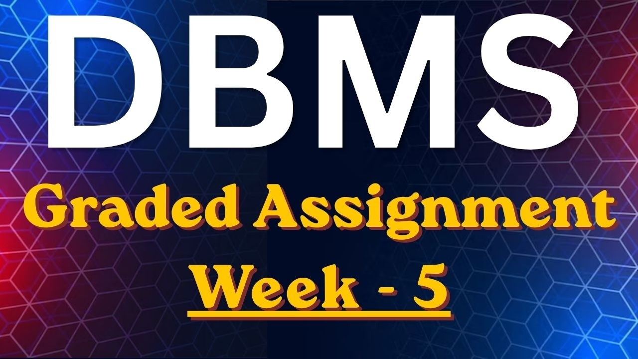 DBMS week 5 Graded Assignment Solution | #Dbms #assignment #solution #week5