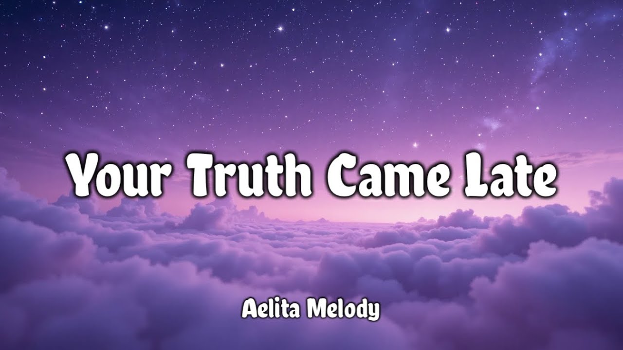 [Lyrics] Your Truth Came Late -Soft Heartbreak, Emotional Music | Aelita Melody