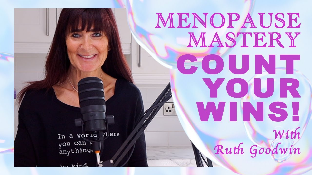Count Your WINS! - Menopause Mastery | with Ruth Goodwin