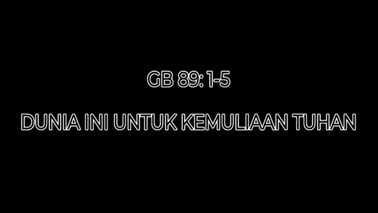GB 89: 1-5 DUNIA INI UNTUK KEMULIAAN TUHAN | GITA BAKTI