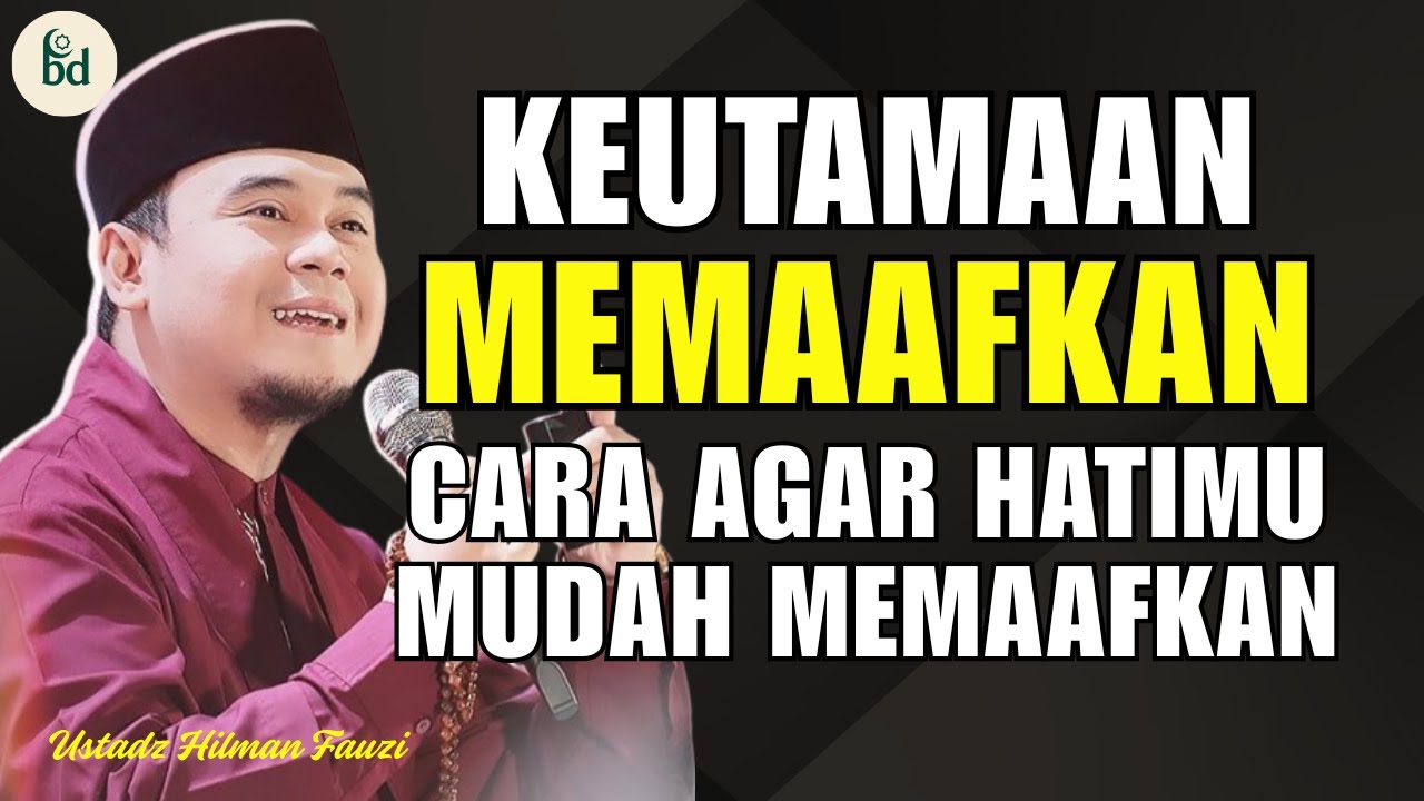 KEUTAMAAN MEMAAFKAN | USTADZ HILMAN FAUZI TERBARU