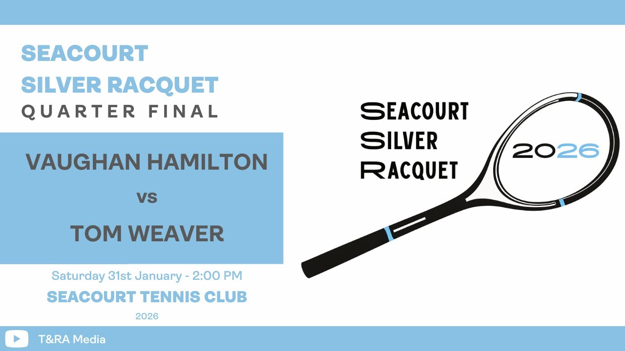 Seacourt Silver Racquet 2026 - Quarter Final - Vaughan Hamilton vs Tom Weaver