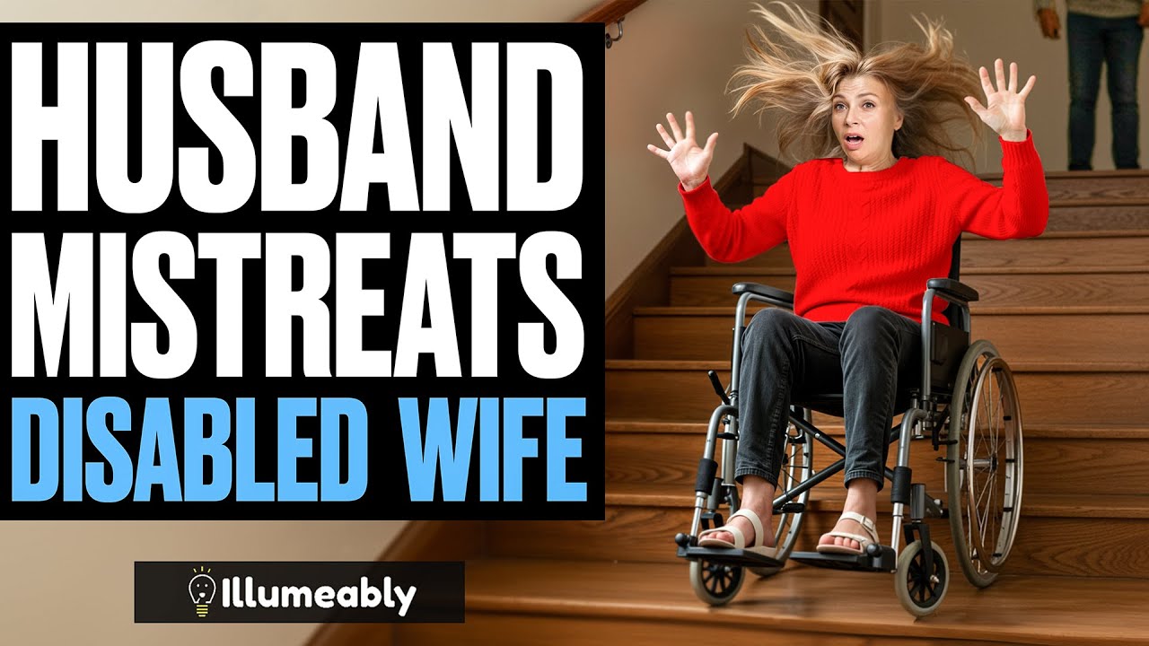 Husband MISTREATS DISABLED Wife | Illumeably
