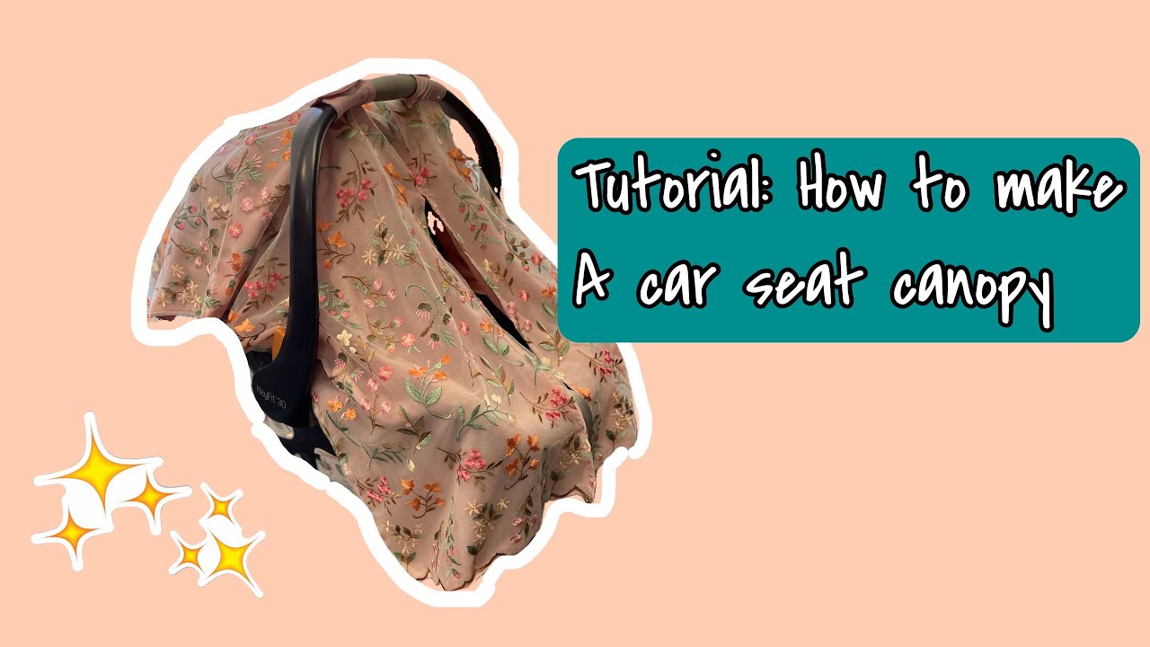 SEWING TUTORIAL: How To Make A Car Seat Canopy