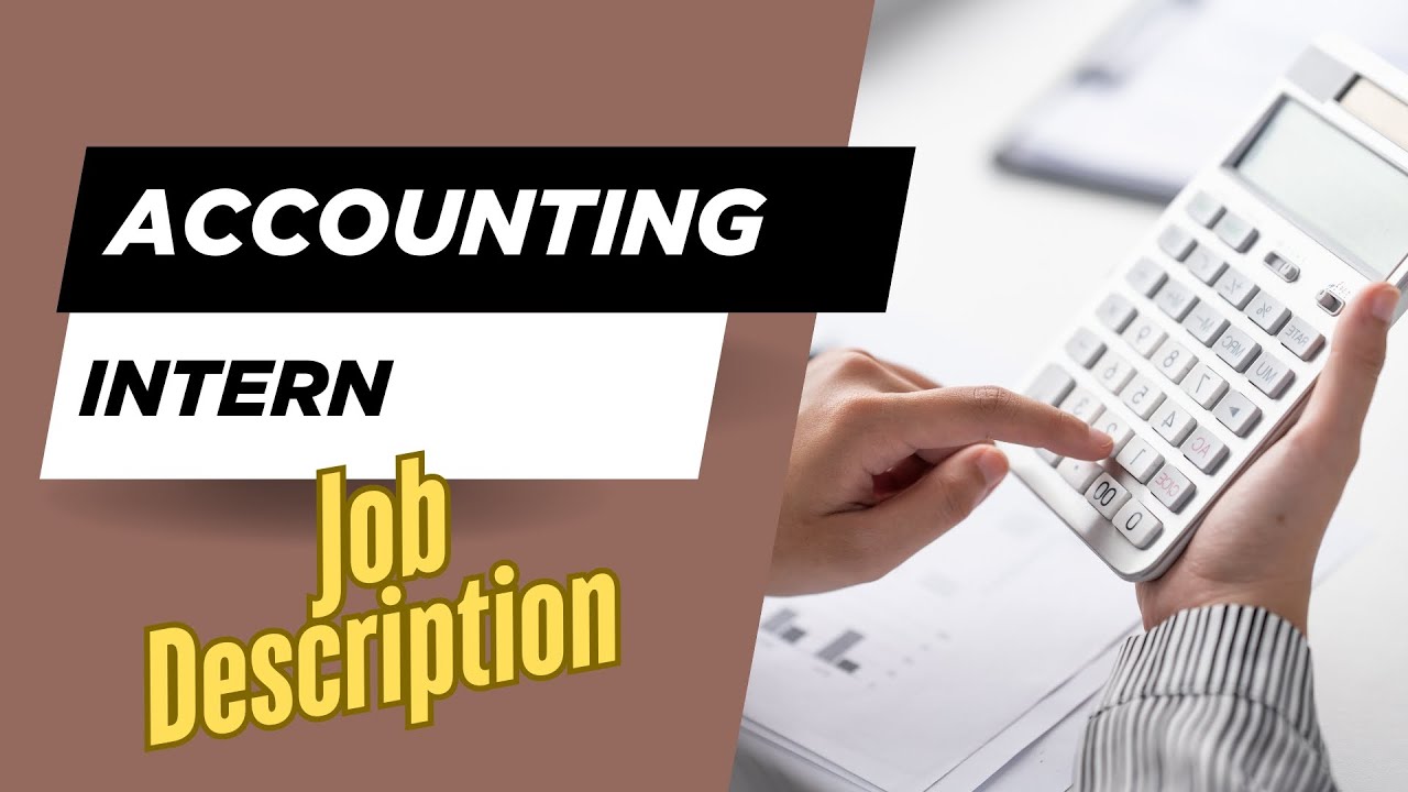 Job description of Accounting Intern - Role, Responsibilities & Skills