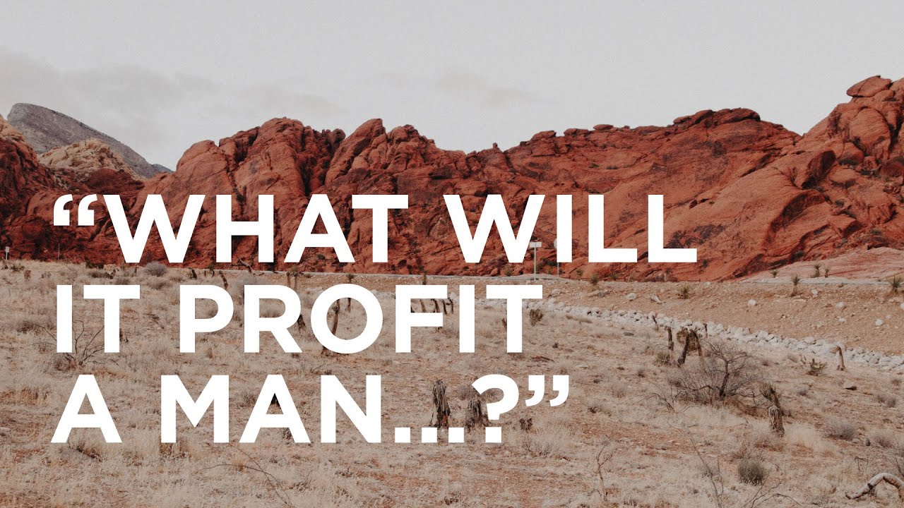 “What Will It Profit a Man…?” — 05/28/2022