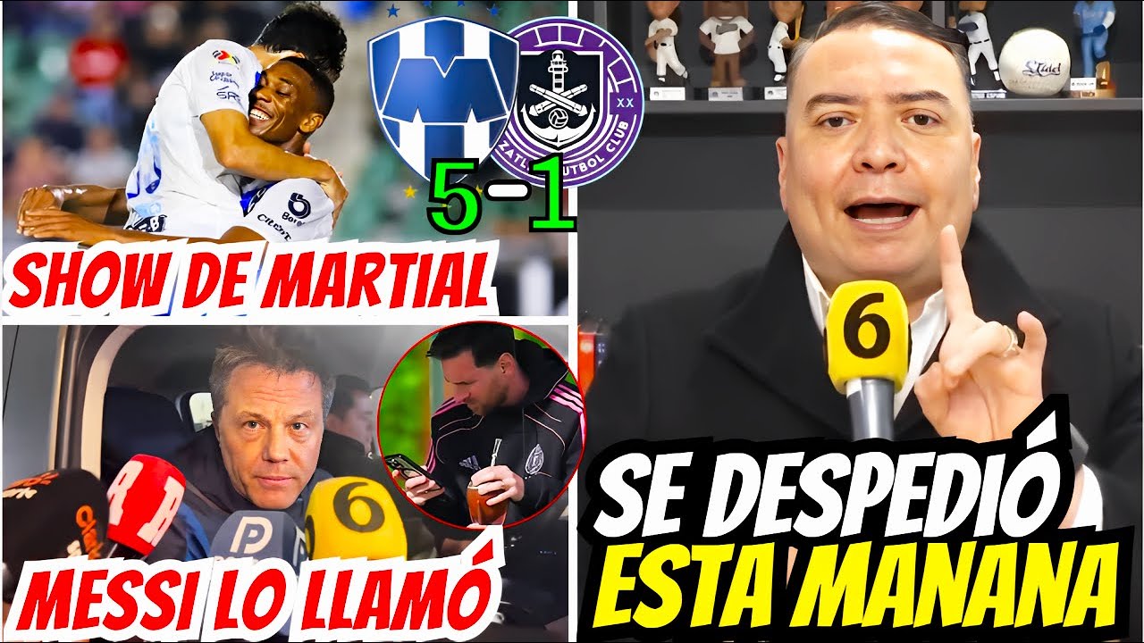 💥MARTIAL DA SHOW CONTRA MAZATLÁN💥MESSI LLAMÓ Y CRACK SE DESPIDIÓ DESPUÉS DEL PARTIDO🔥😲MONTERREY HOY