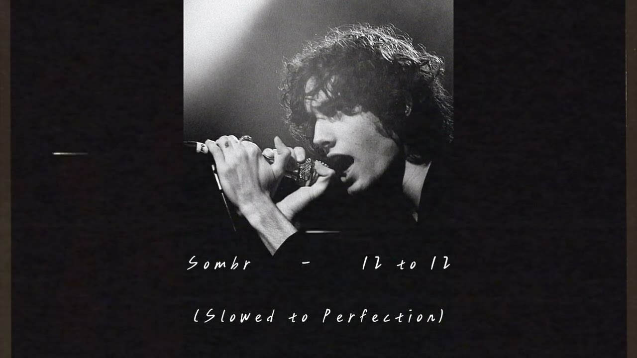 Sombr - 12 to 12 (Slowed to Perfection)