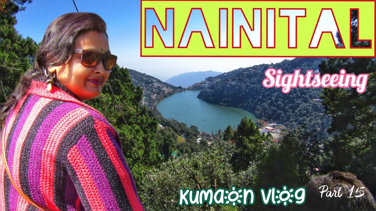 Nainital Sightseeing|Nainital Tourist Attractions|What to see in Nainital|Complete guide of Nainital