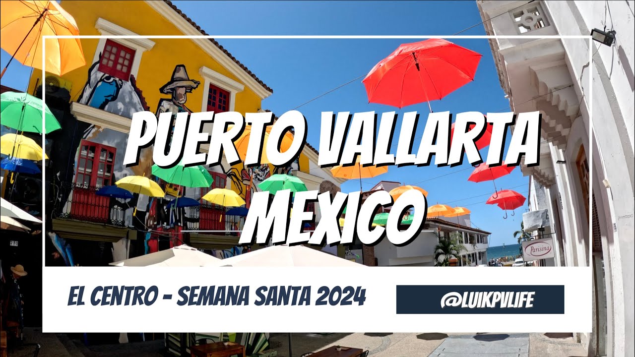 Puerto Vallarta, Mexico - Walk Historic El Centro  (Semana Santa 2024) in 4K Video