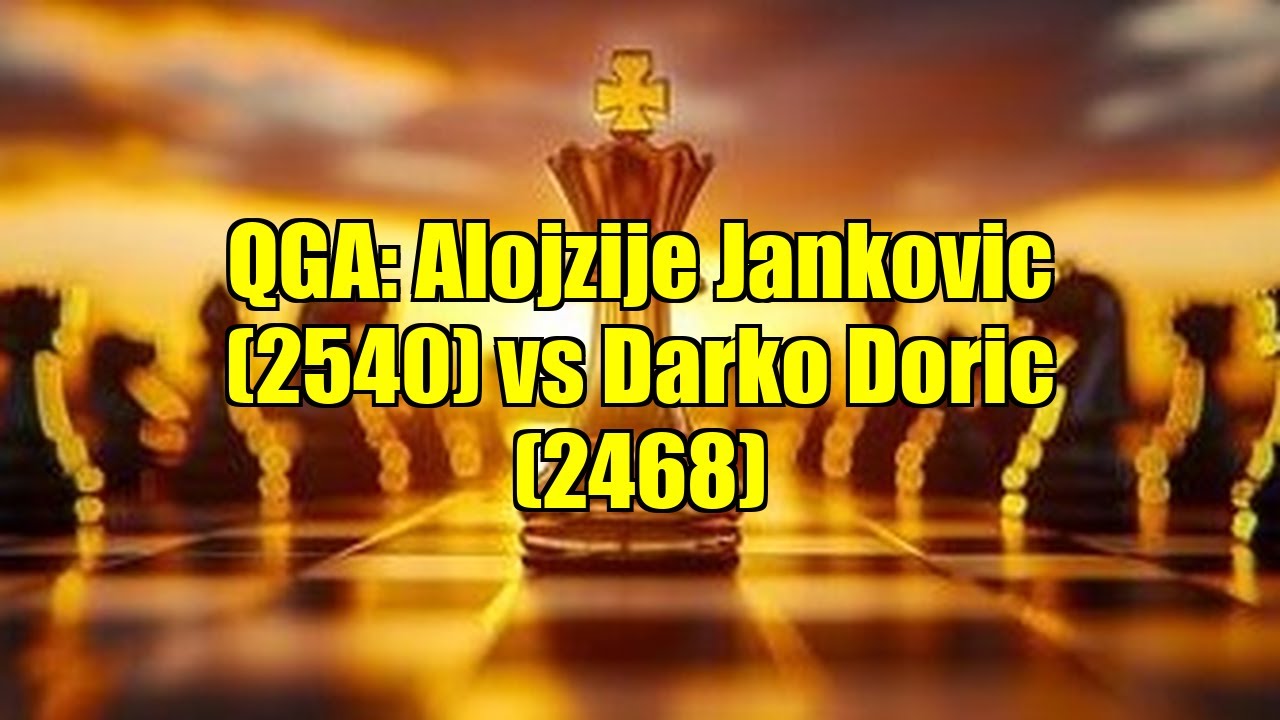 QGA: Alojzije Jankovic (2540) vs Darko Doric (2468)
