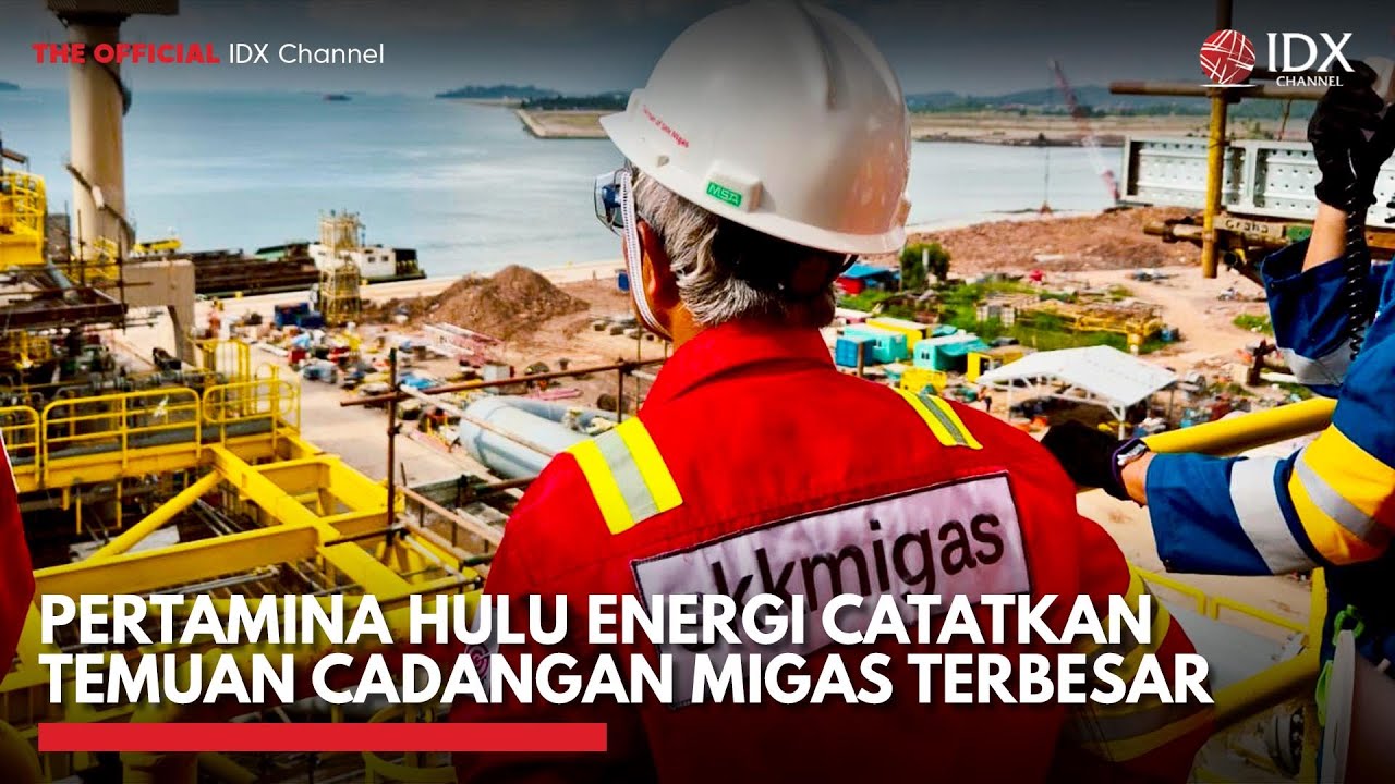 Pertamina Hulu Energi Catatkan Temuan Cadangan Migas Terbesar | IDX CHANNEL
