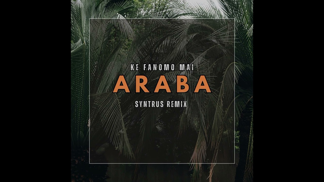 KE FANOMO MAI_X_ARABA_(SYNTRUS RMIXE)_ISLANDCHILL MUZIK_2025