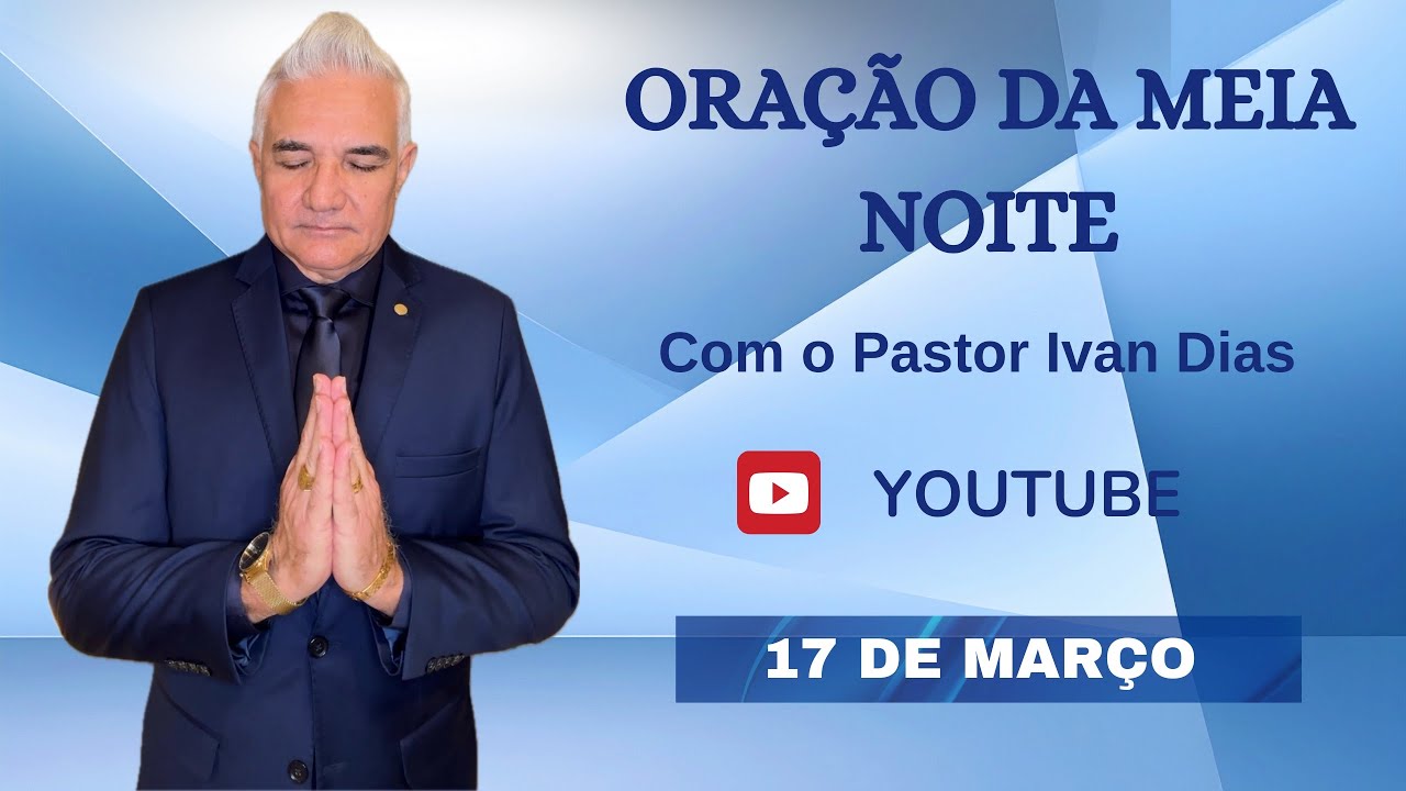 VOCÊ VAI CONSEGUIR. ORAÇÃO DA MEIA NOITE com o Pastor Ivan Dias - 17 DE MARÇO 
