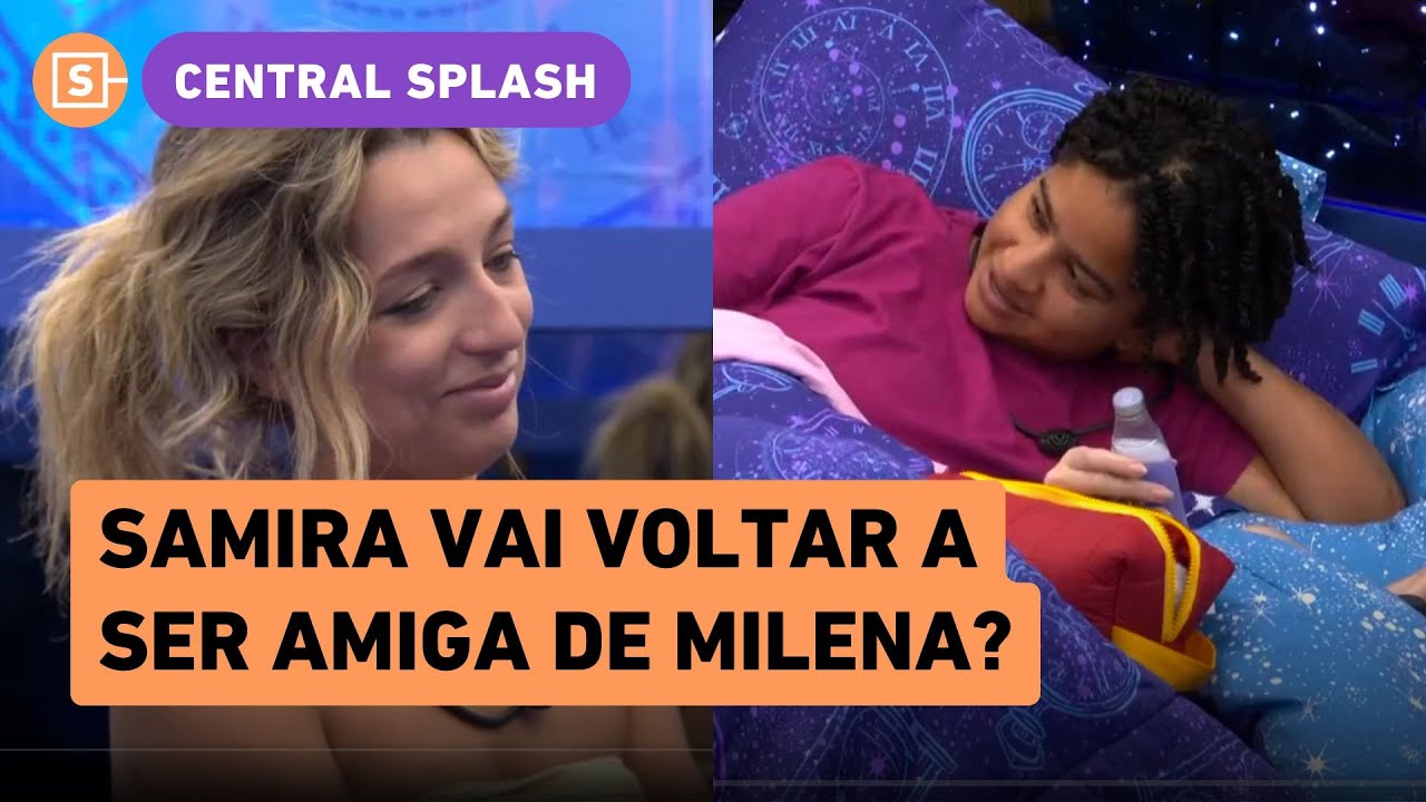Samira recalcula rota e tenta se reaproximar de Milena: 'foi uma atitude imatura e idiota'