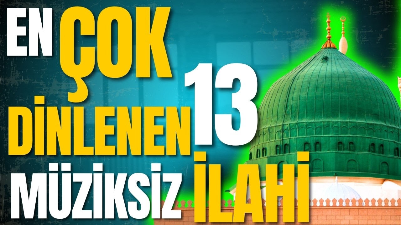 EN &Ccedil;OK DİNLENEN 13 M&Uuml;ZİKSİZ İLAHİ | BU İLAHİLERE HAYRAN KALACAKSINIZ