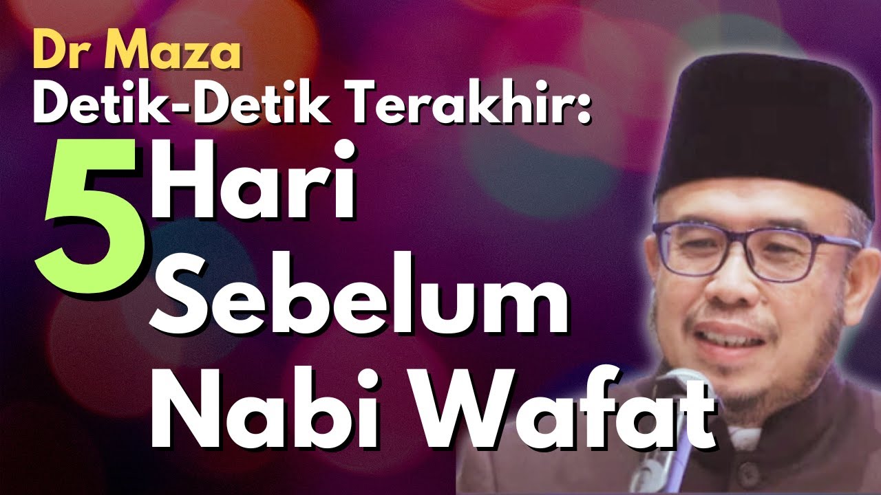 Dr Maza: Detik-Detik Terakhir: Peristiwa 5 Hari Sebelum Nabi Wafat