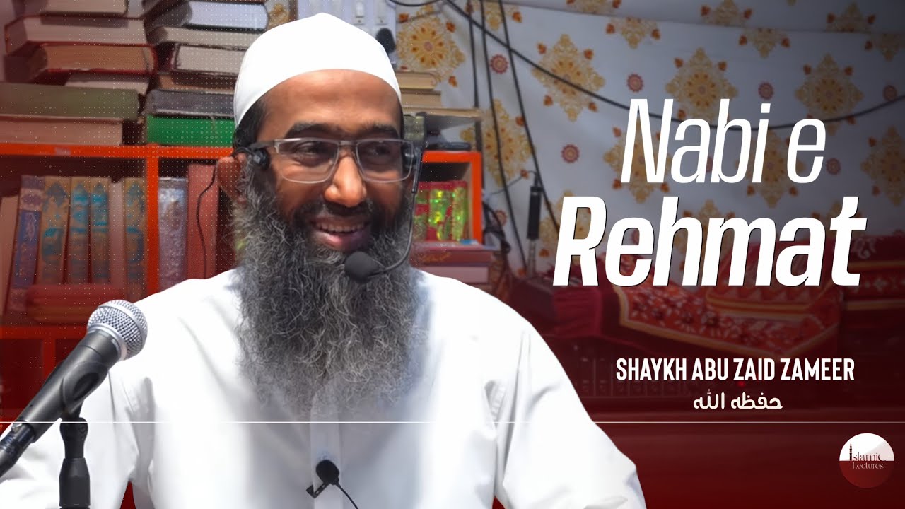 Nabi-e-Rehmat | نبی رحمت | Shaykh Abu Zaid Zameer حفظه الله