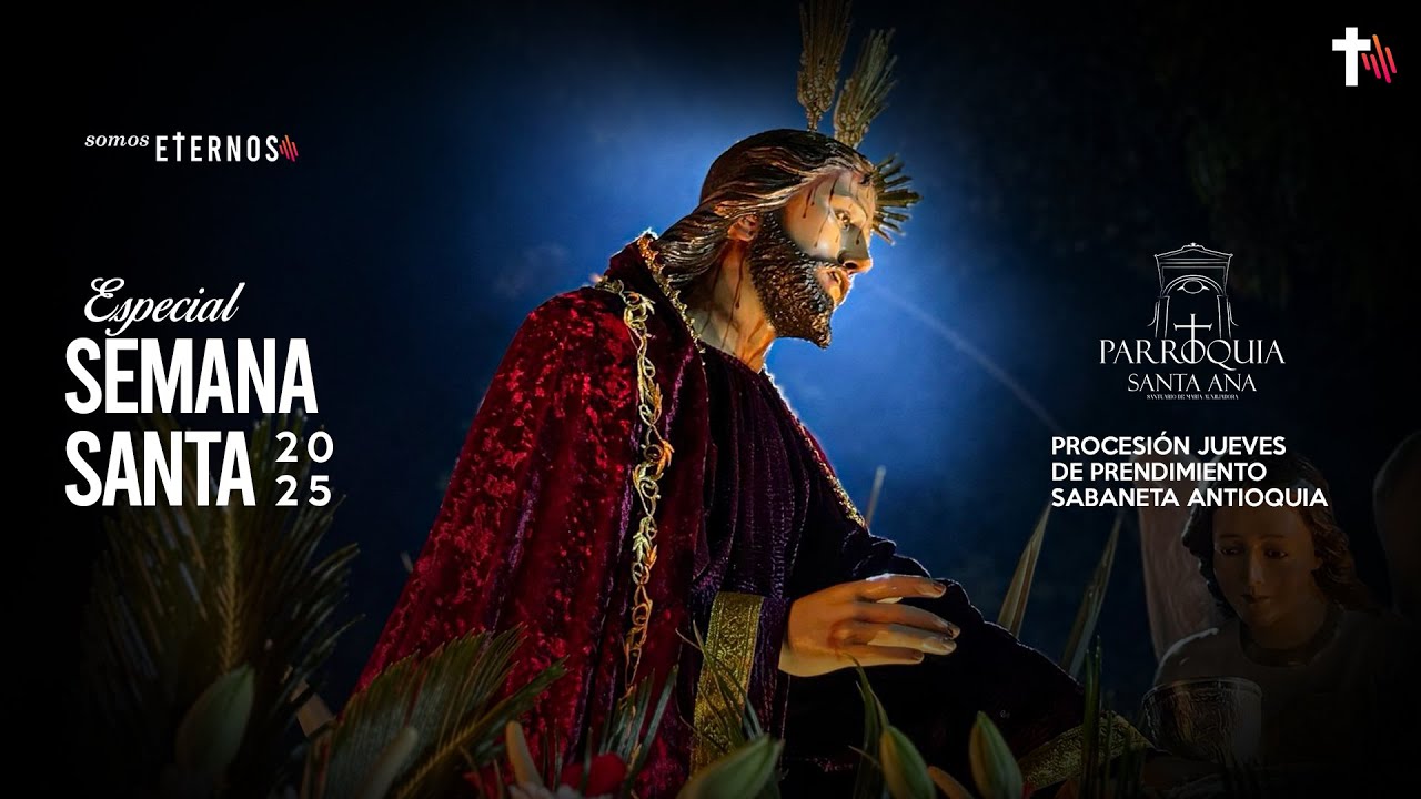 Procesión Jueves de Prendimiento Parroquia Santa Ana Sabaneta Antioquia
