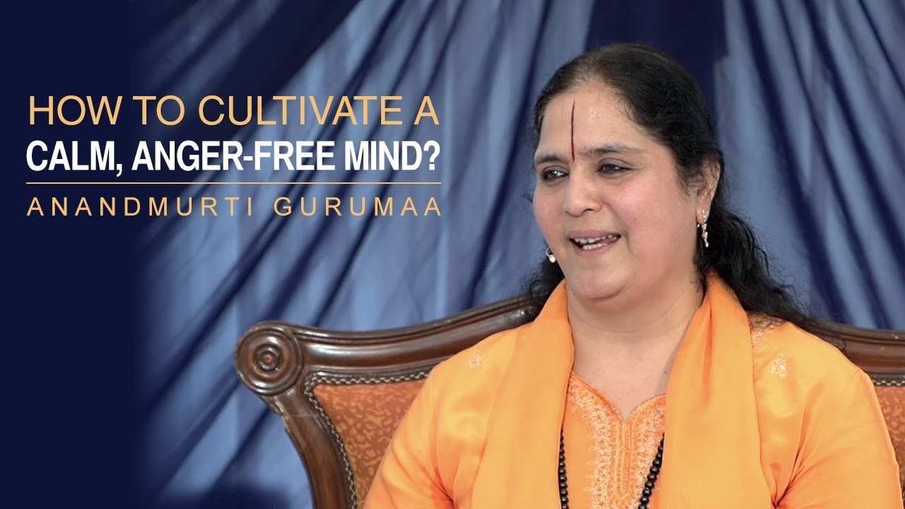 How to cultivate a calm, anger-free mind? | Anandmurti Gurumaa (with English Subtitles)