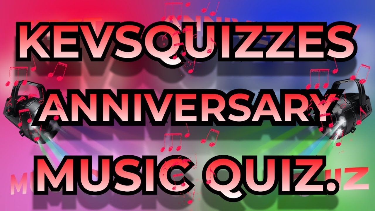 KEVSQUIZZES ANNIVERSARY Music Quiz. One Year old celebration Music Quiz.