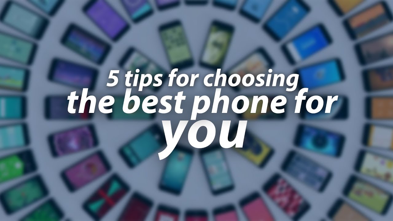 5 tips for choosing the best phone for you