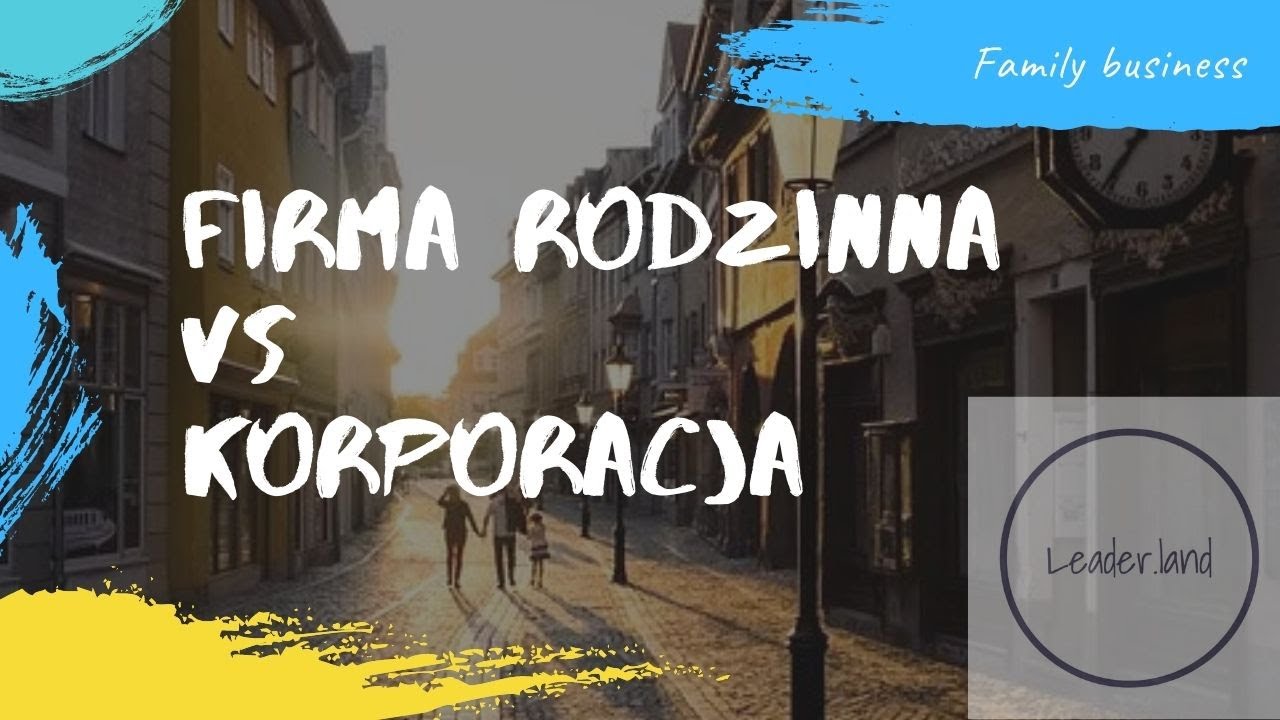 Firmy rodzinne, co je r&oacute;żni od korporacji?