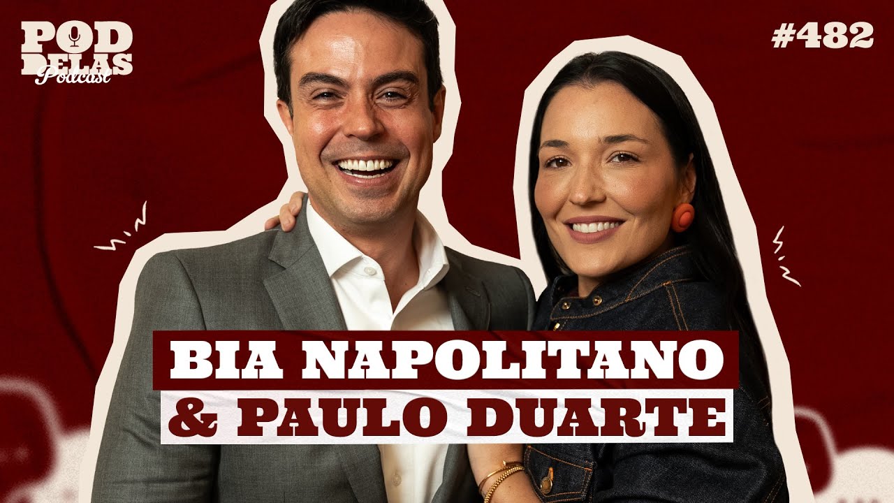 BIA NAPOLITANO E PAULO DUARTE - PODDELAS PODCAST #482