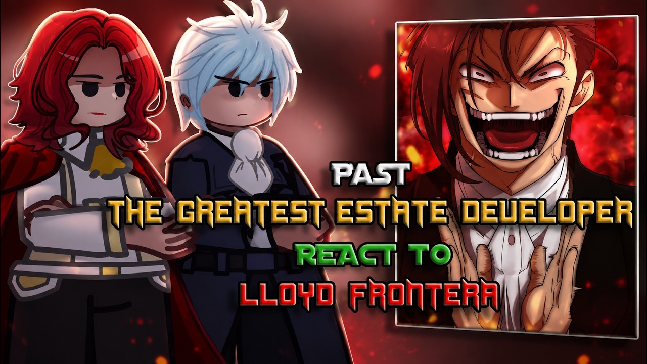 💰The Greatest Estate Developer React to Lloyd Frontera || Gacha