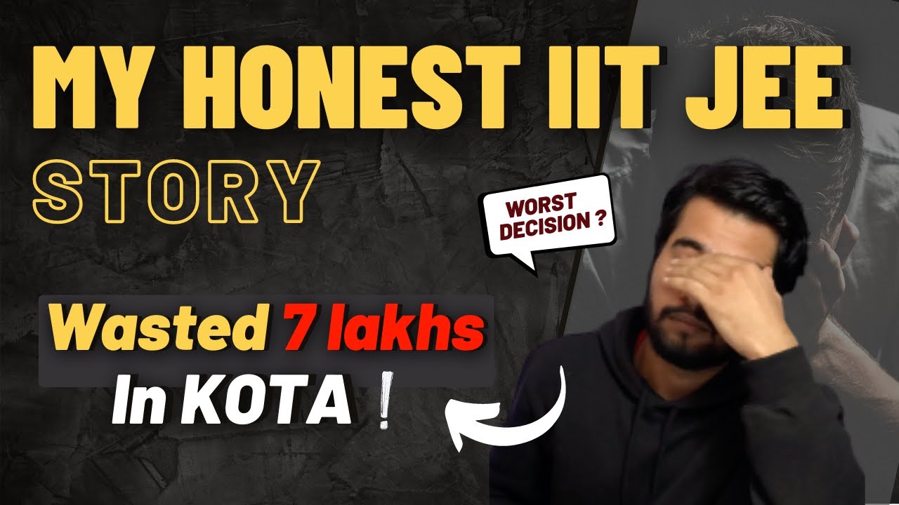 7 लाख बर्बाद कर दिए ? : MY HONEST IITJEE STORY | Horrible Kota experience 😔 | MOTIVATION