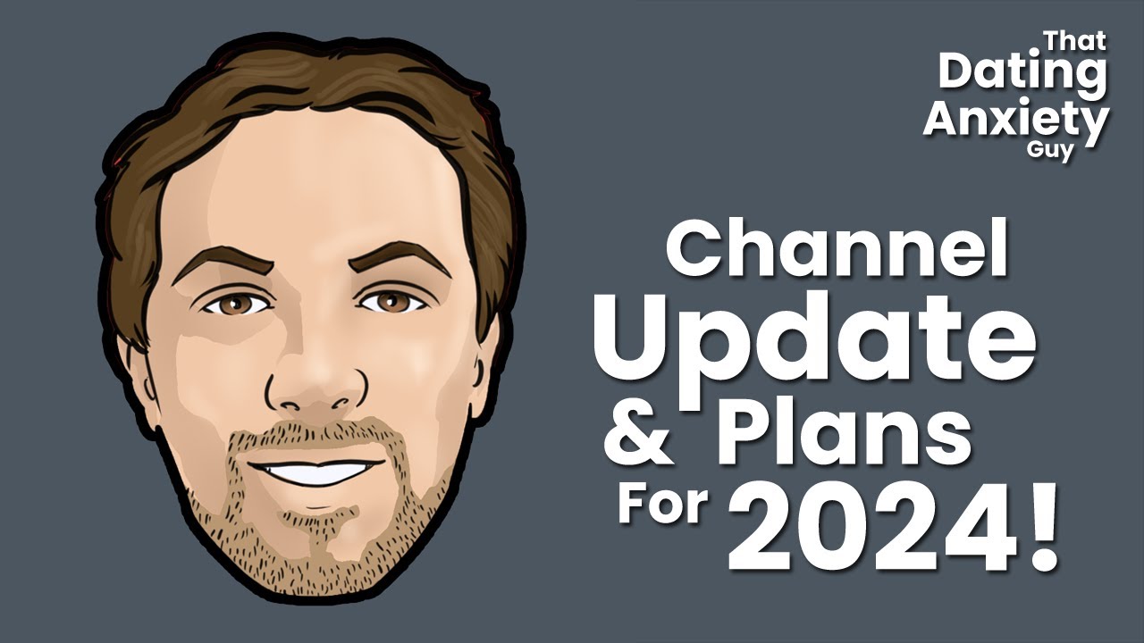 Channel Update & Plans For 2024 | That Dating Anxiety Guy