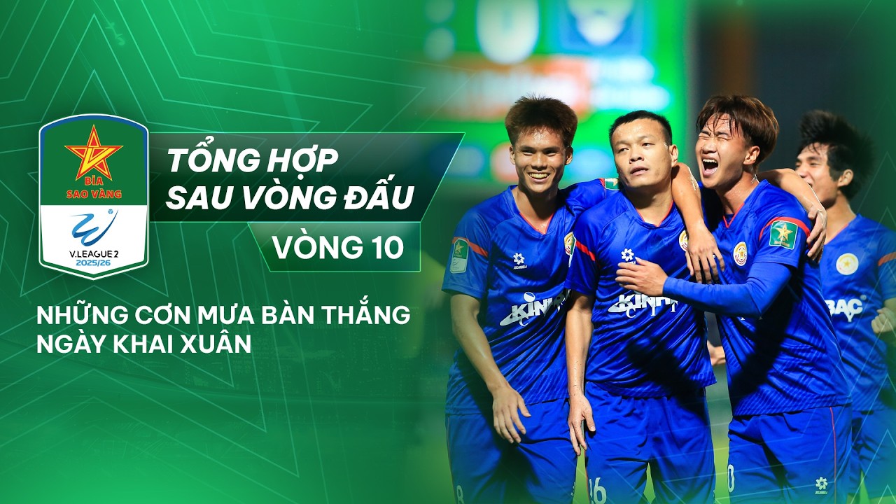 TỔNG HỢP SAU V10 HNQG BIA SAO VÀNG - 2025/26 | NHỮNG CƠN MƯA BÀN THẮNG NGÀY KHAI XUÂN