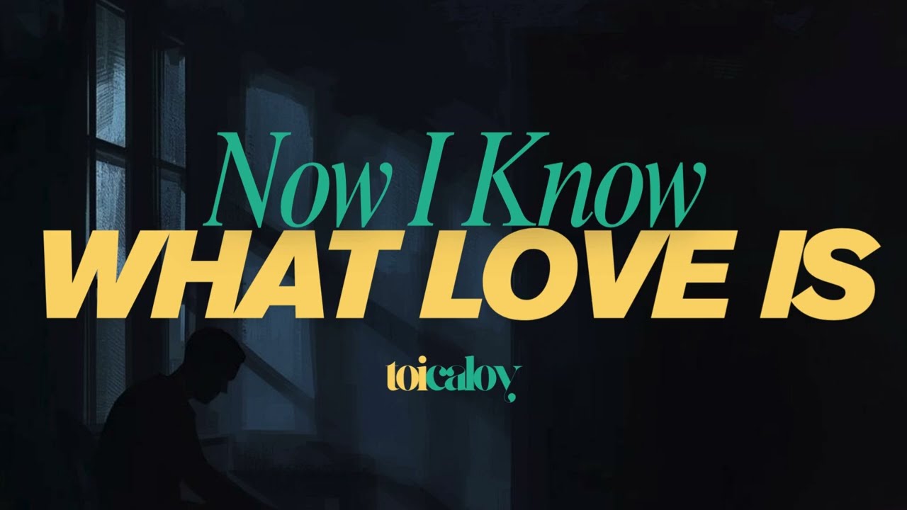 Now I Know What Love Is (Official Lyric Video) - Toi Caloy