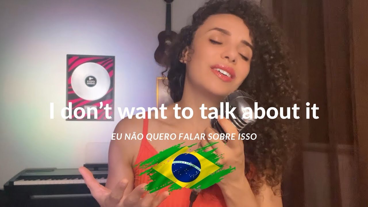 I don’t Want to Talk About It - ( Em Português) por Regina Serafim