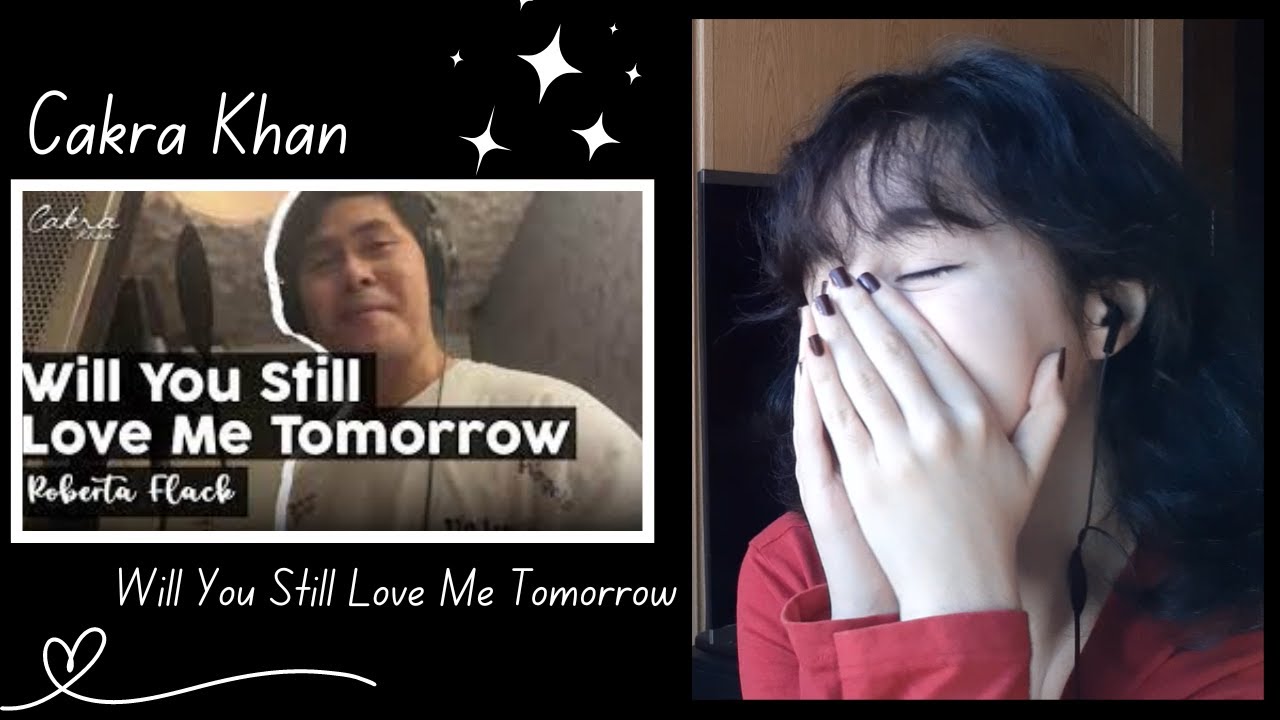 Cakra Khan - Will You Still Love Me Tomorrow - Версия Роберты Флэк [Видеореакция] Волшебный кавер!