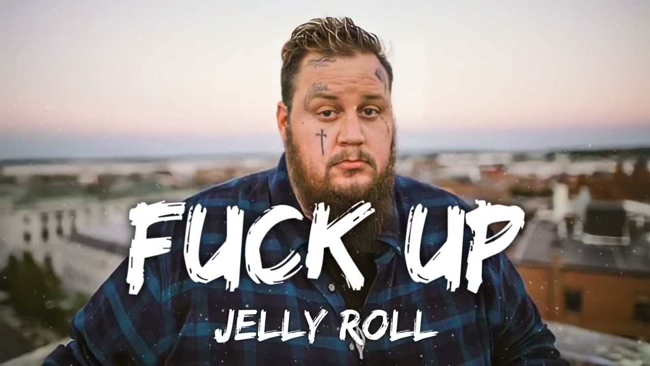 Jelly Roll - Fuck Up (Lyrics)