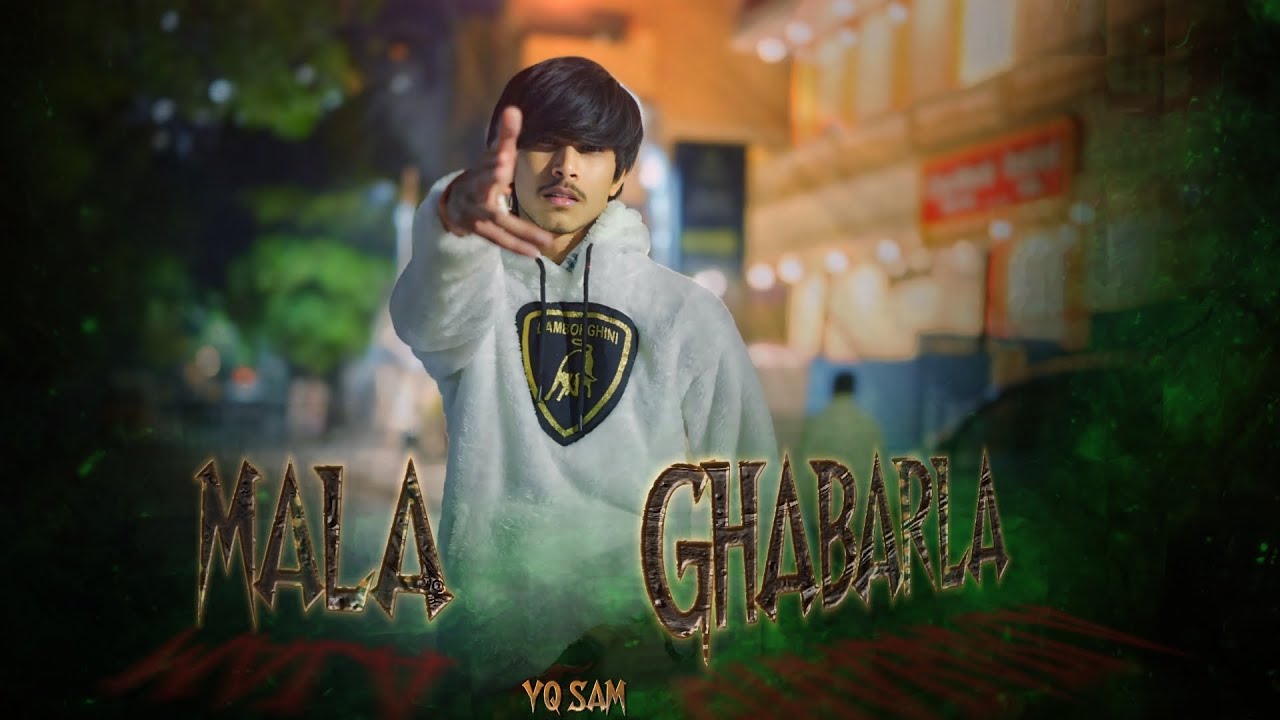 YQ SAM :- mala ghabarla (official music video) 2K24
